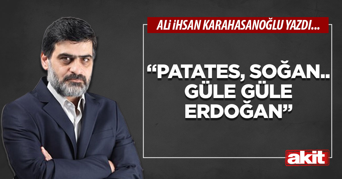 “Patates, soğan.. Güle güle Erdoğan”