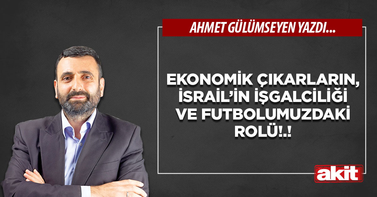 Ekonomik çıkarların, İsrail’in işgalciliği ve futbolumuzdaki rolü!.!