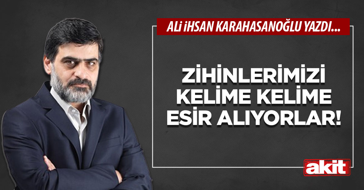 Zihinlerimizi kelime kelime esir alıyorlar!