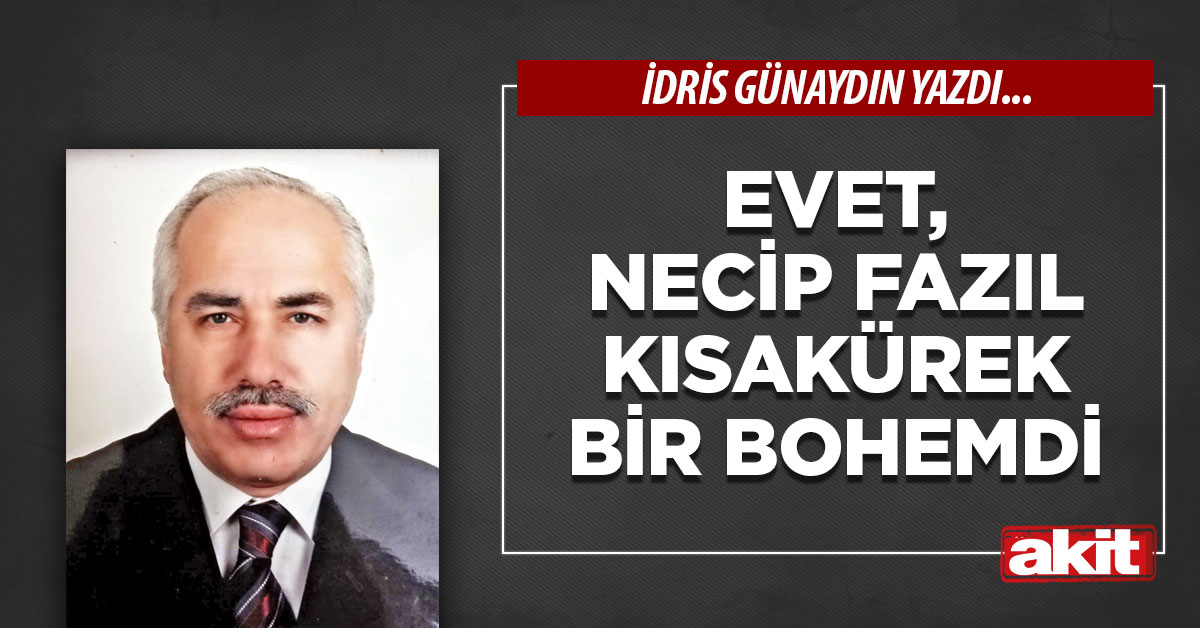 Evet, Necip Fazıl Kısakürek bir bohemdi