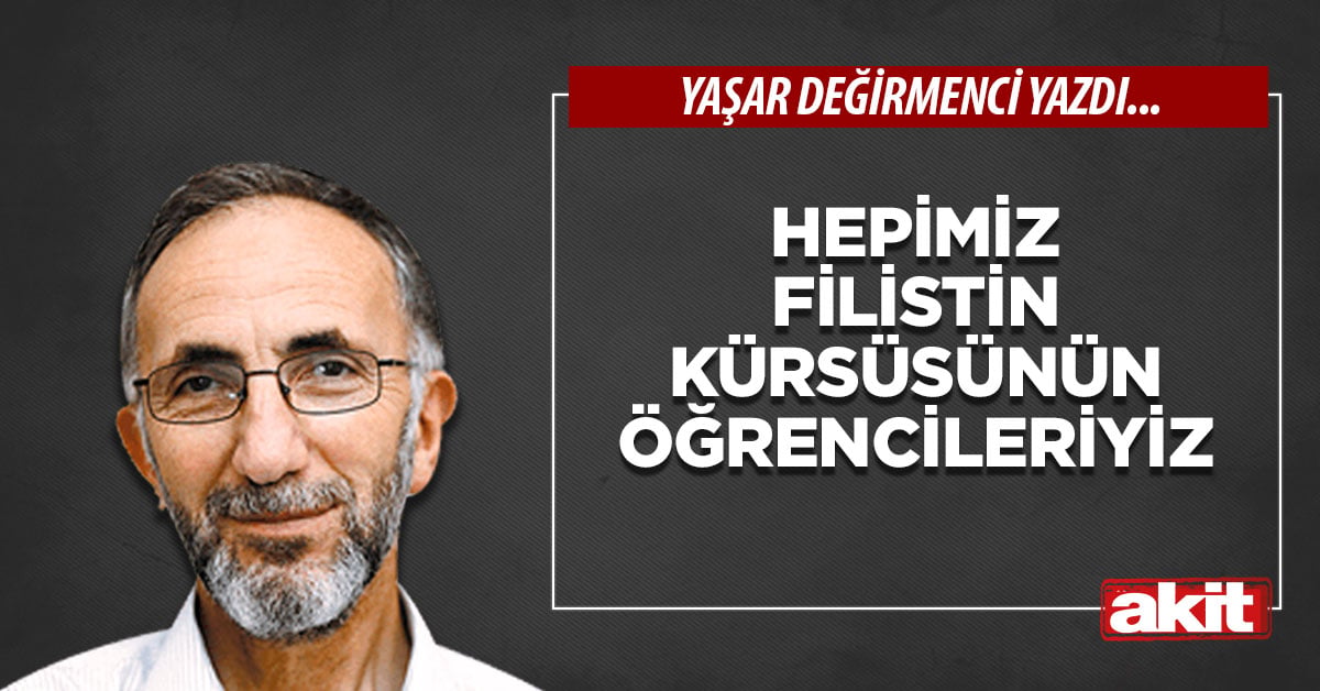 Hepimiz Filistin kürsüsünün öğrencileriyiz