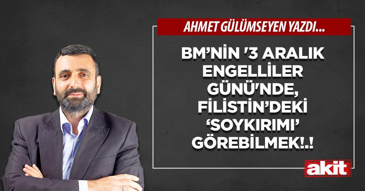 BM’nin '3 Aralık Engelliler Günü'nde, Filistin’deki ‘soykırımı’ görebilmek!.!
