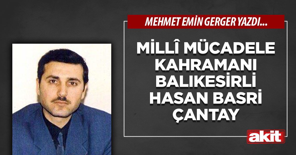 Millî Mücadele Kahramanı Balıkesirli Hasan Basri Çantay