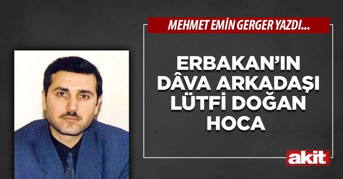 Erbakan’ın dâva arkadaşı Lütfi Doğan Hoca
