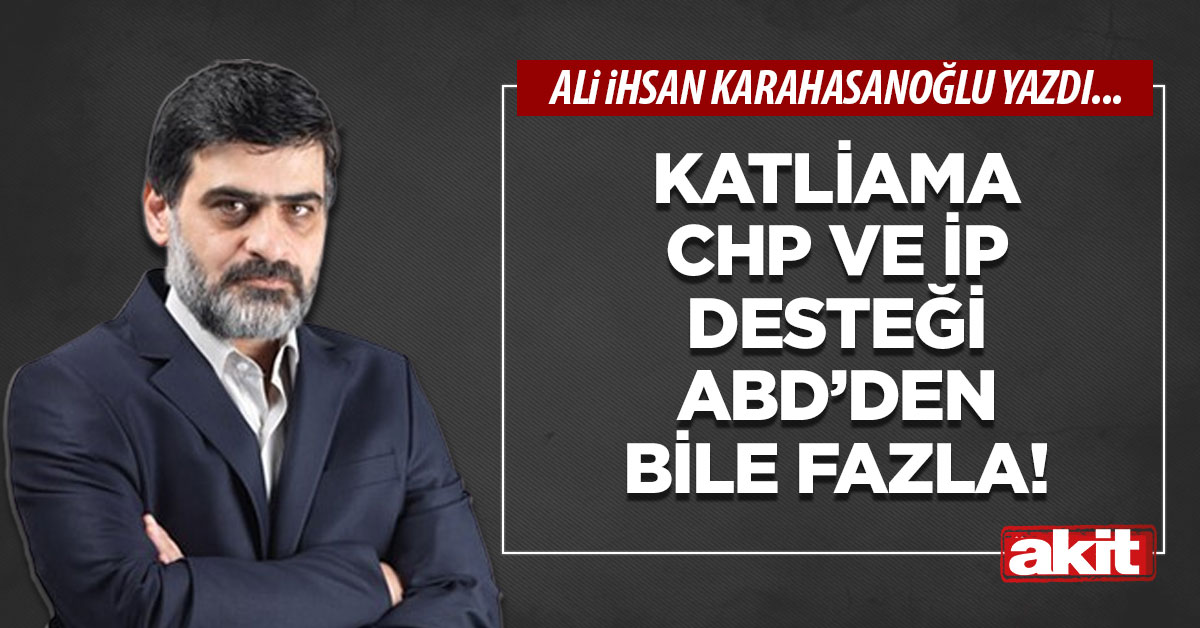 Katliama CHP ve İP desteği ABD’den bile fazla!