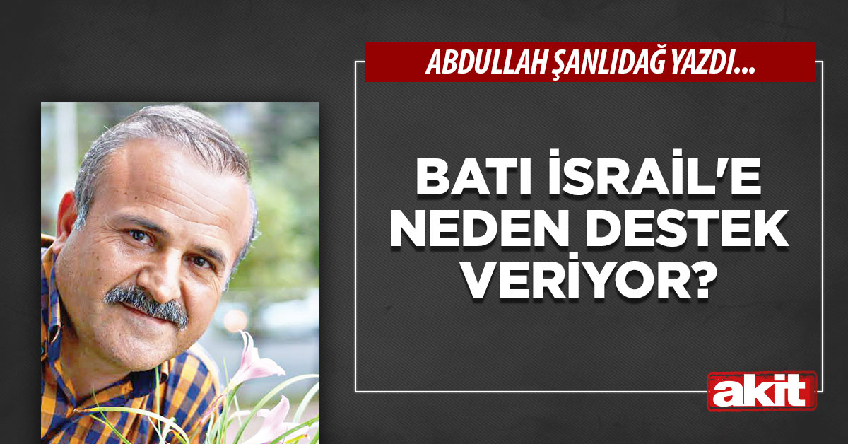 Batı İsrail’e neden destek veriyor?