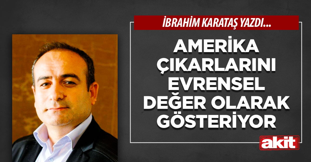 Amerika çıkarlarını evrensel değer olarak gösteriyor