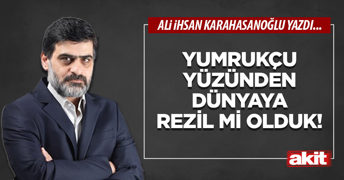Yumrukçu yüzünden dünyaya rezil mi olduk!