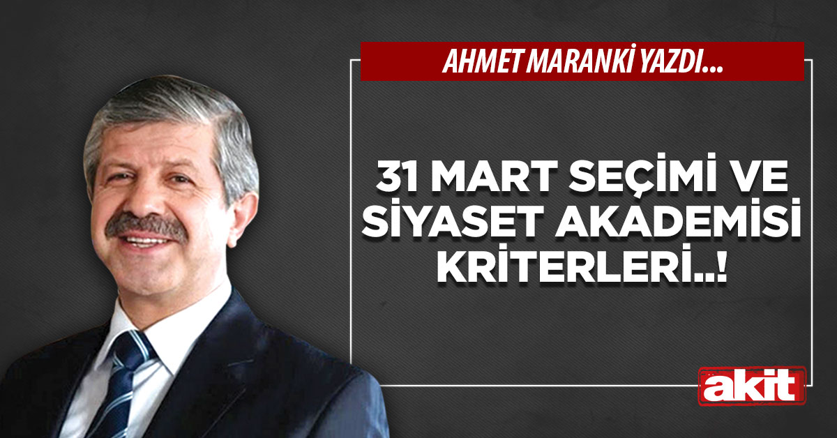 31 Mart seçimi ve siyaset akademisi kriterleri..!