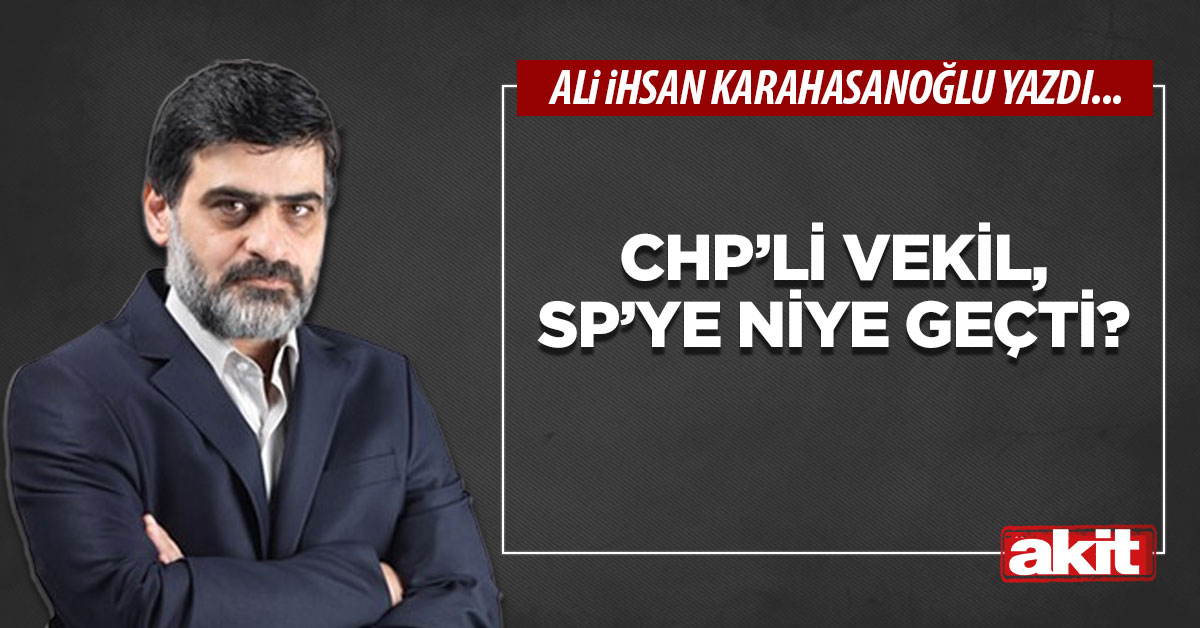 CHP’li vekil, SP’ye niye geçti?