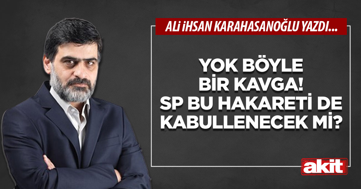 Yok böyle bir kavga! SP bu hakareti de kabullenecek mi?
