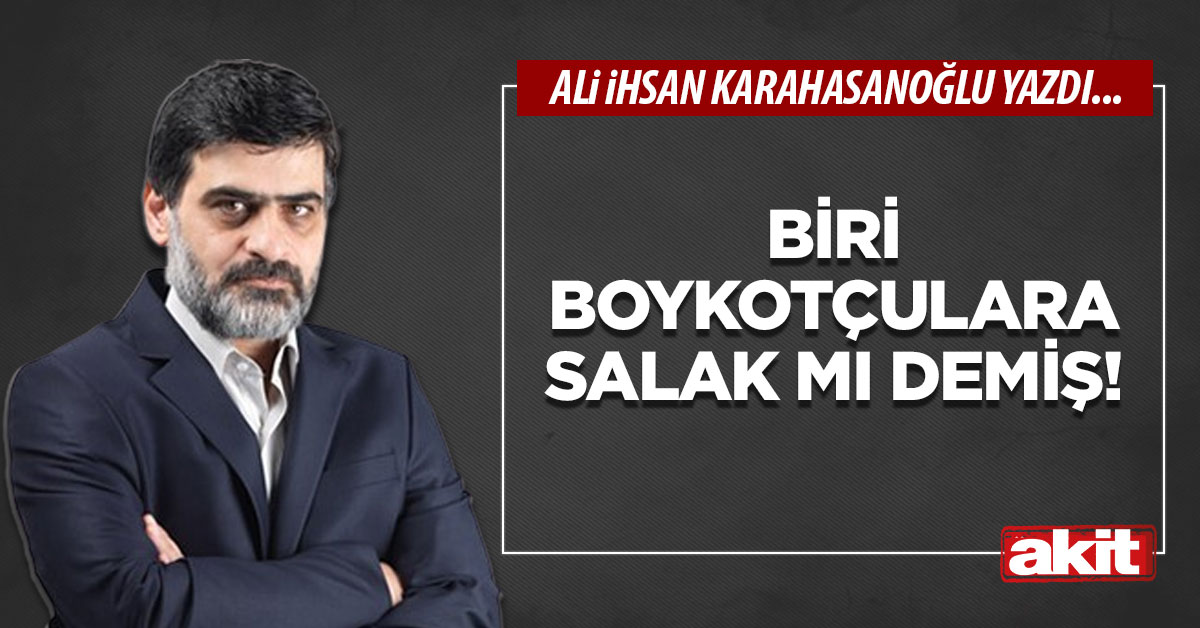 Biri boykotçulara salak mı demiş!