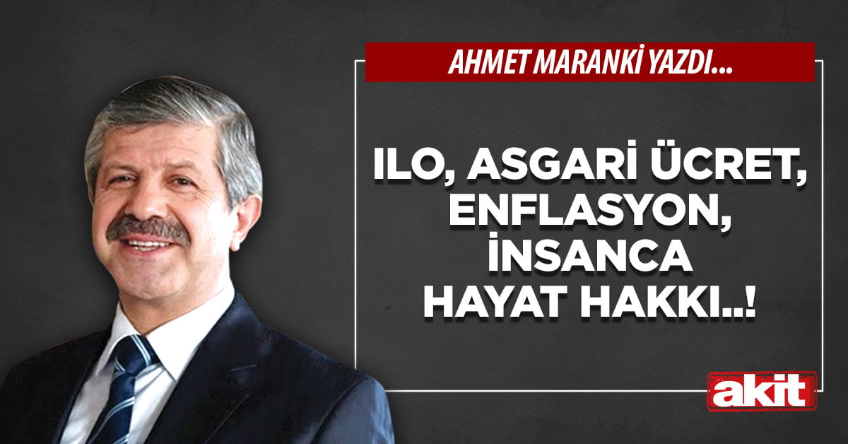 ILO, asgari ücret, enflasyon, insanca hayat hakkı..!