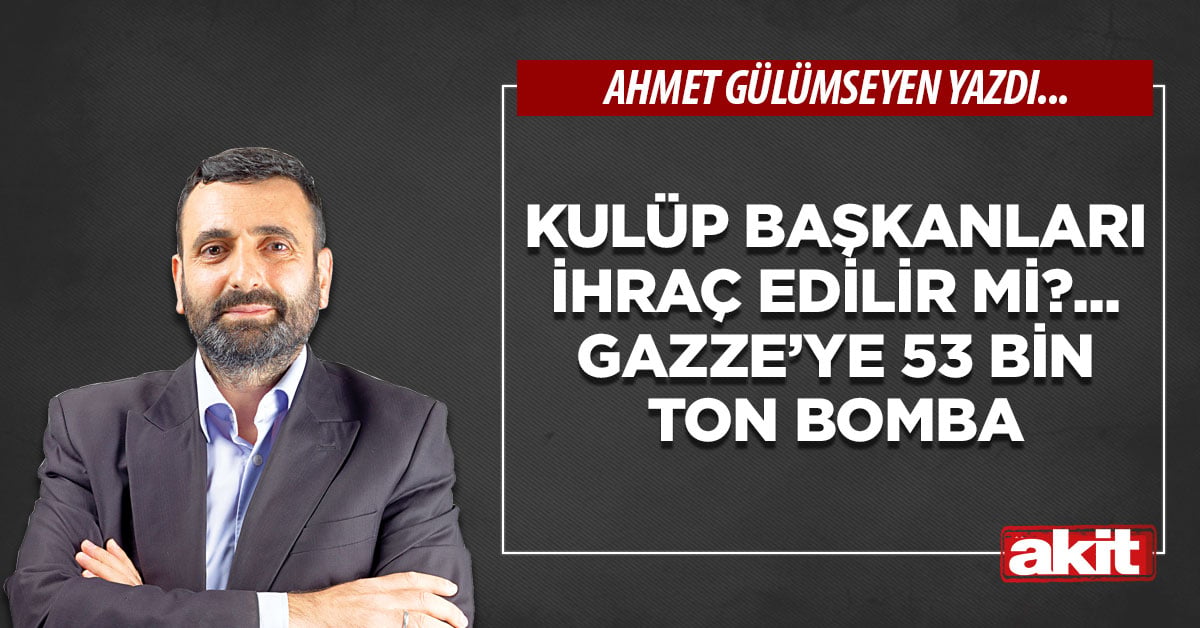 Kulüp başkanları ihraç edilir mi?.. Gazze’ye 53 bin ton bomba