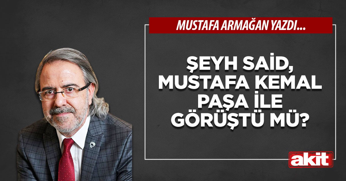 Şeyh Said, Mustafa Kemal Paşa ile görüştü mü?