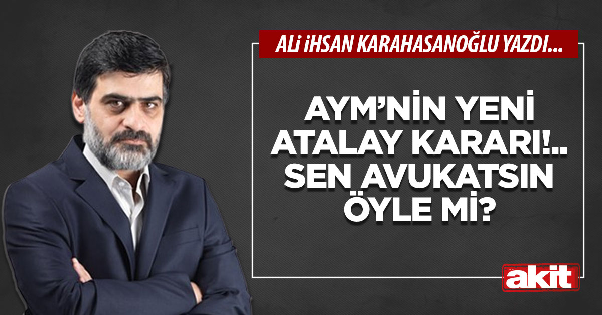 AYM’nin yeni Atalay kararı!.. Sen avukatsın öyle mi?