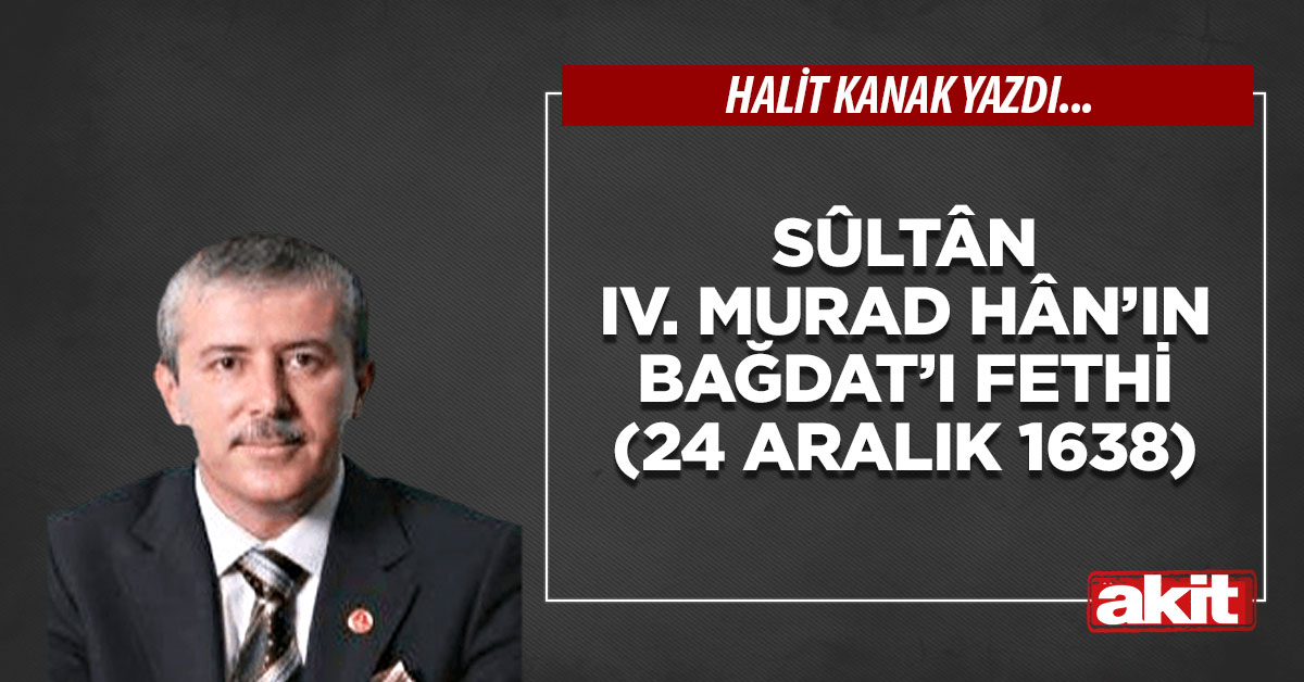 Sûltân IV. Murad Hân’ın Bağdat’ı fethi (24 Aralık 1638)