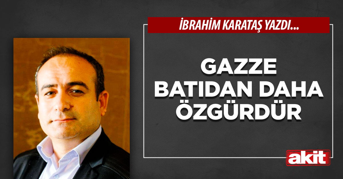 Gazze batıdan daha özgürdür