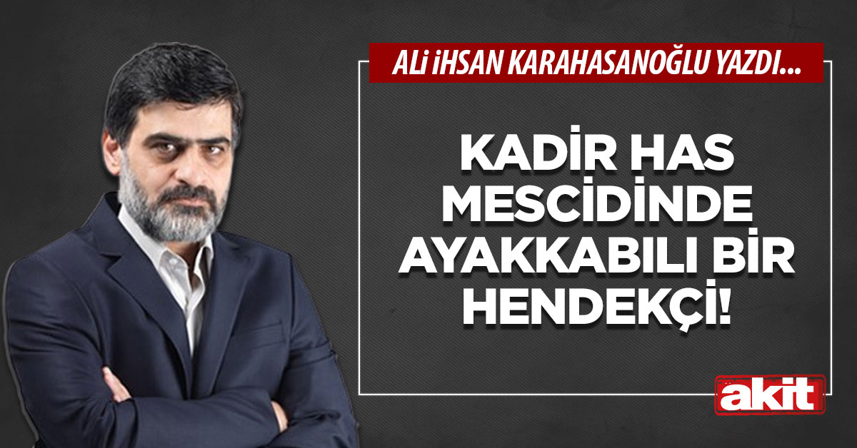 Kadir Has Mescidinde ayakkabılı bir hendekçi!