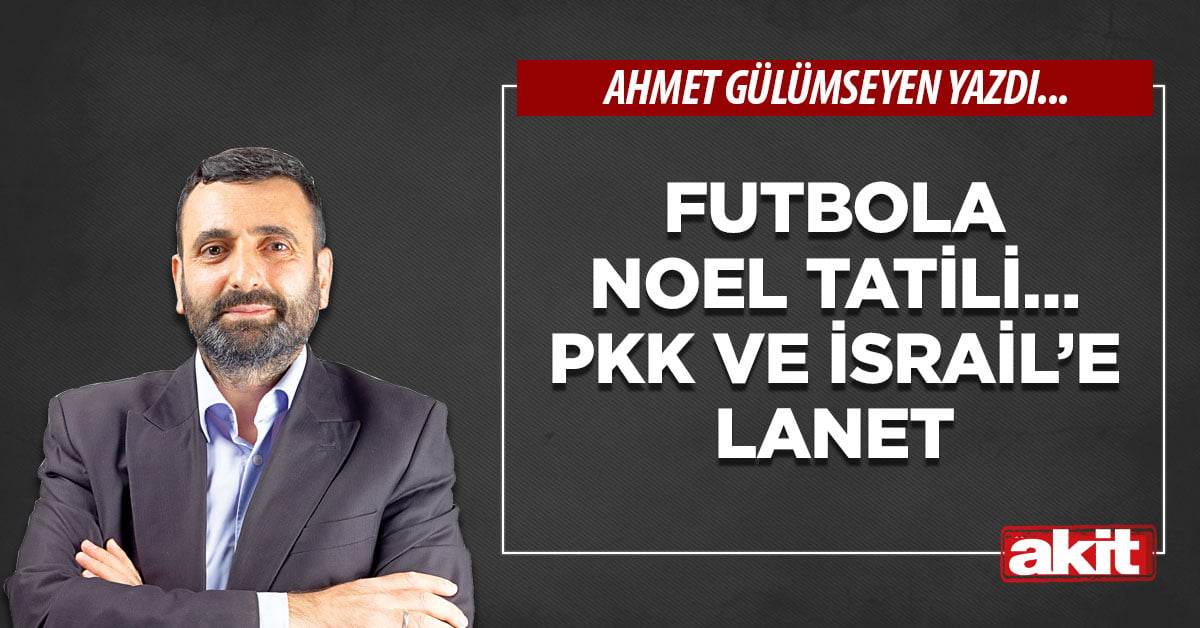 Futbola Noel tatili… PKK ve İsrail’e lanet