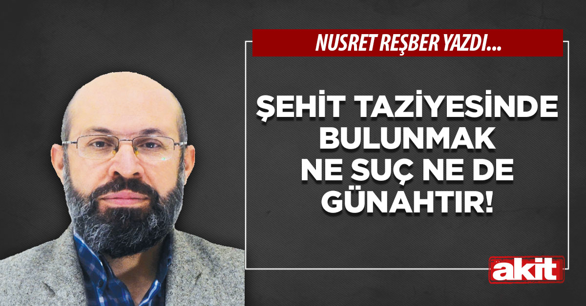 Şehit taziyesinde bulunmak ne suç ne de günahtır!
