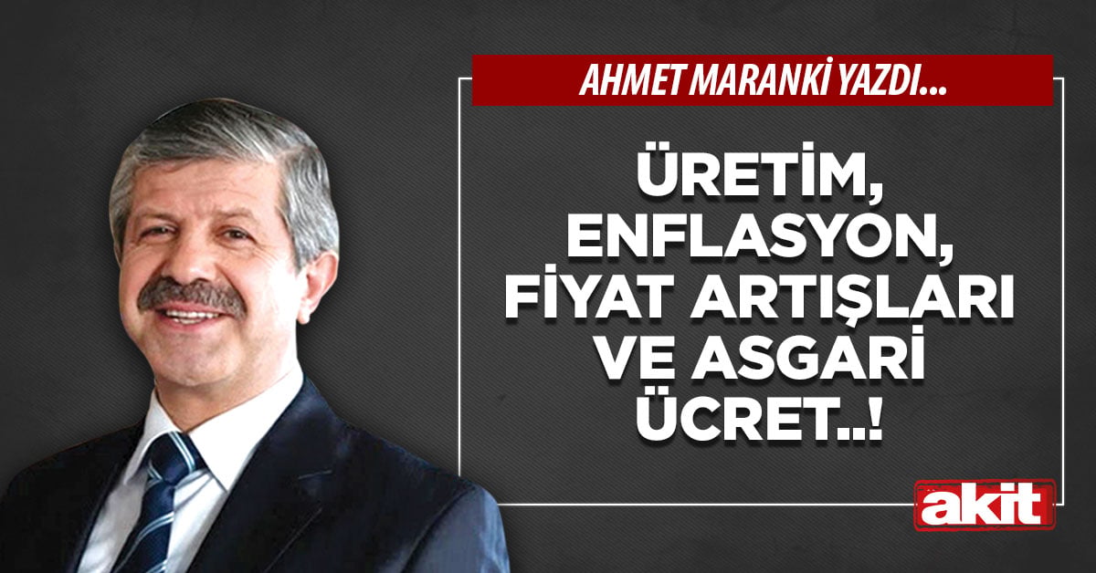Üretim, enflasyon, fiyat artışları ve asgari ücret..!