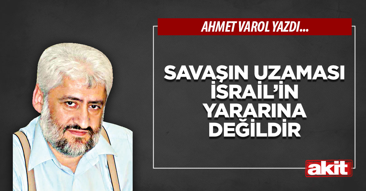 Savaşın uzaması İsrail’in yararına değildir