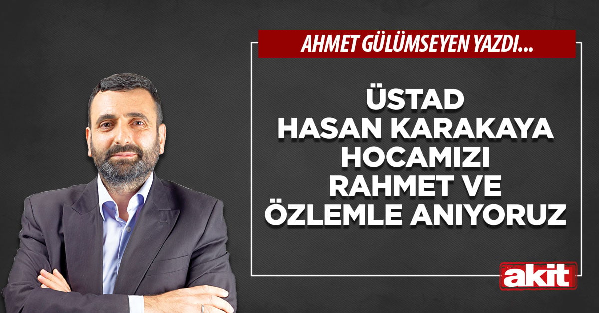 Üstad Hasan Karakaya hocamızı rahmet ve özlemle anıyoruz
