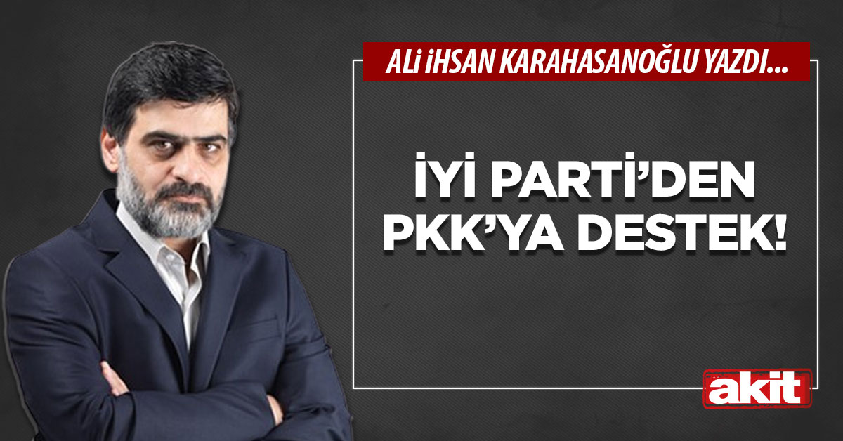 İyi Parti’den PKK’ya destek!