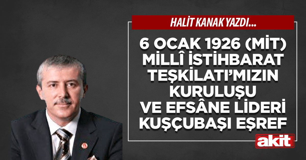 6 Ocak 1926 (MİT) Millî İstihbarat Teşkilatı’mızın kuruluşu ve efsâne lideri Kuşçubaşı Eşref