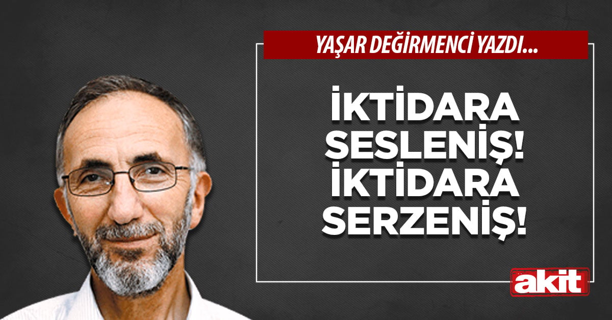 İktidara sesleniş! İktidara serzeniş!
