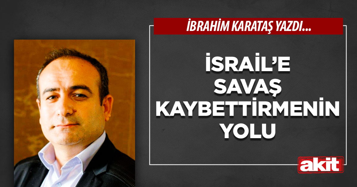 İsrail’e savaş kaybettirmenin yolu