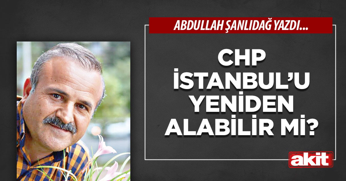 CHP İstanbul’u yeniden alabilir mi?