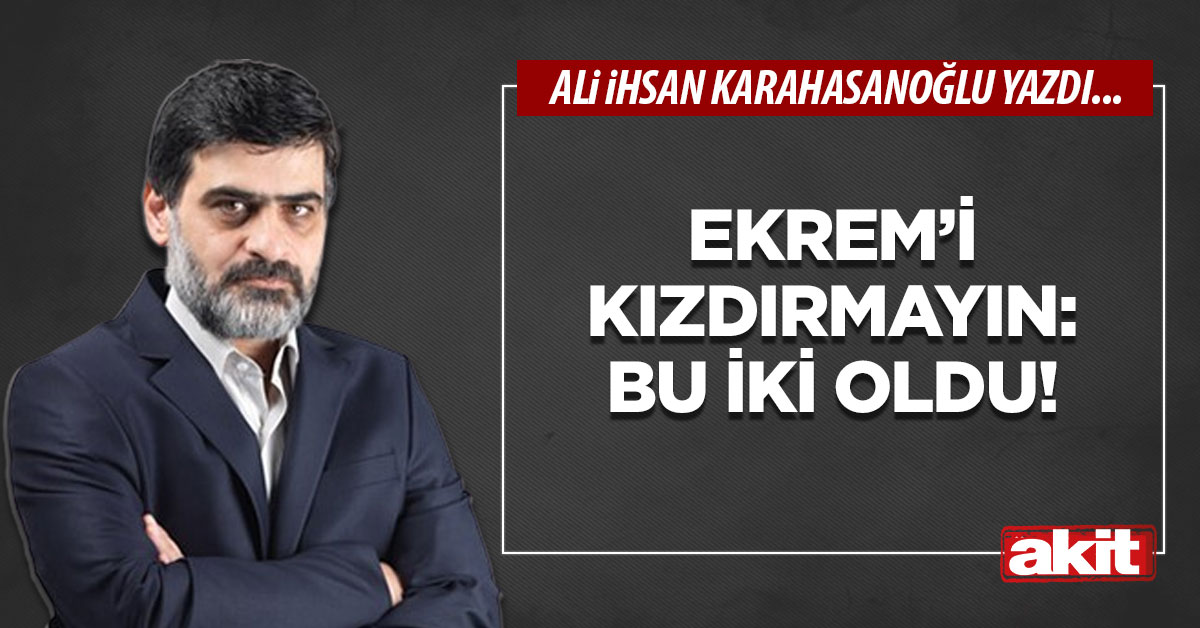 Ekrem’i kızdırmayın: Bu iki oldu!