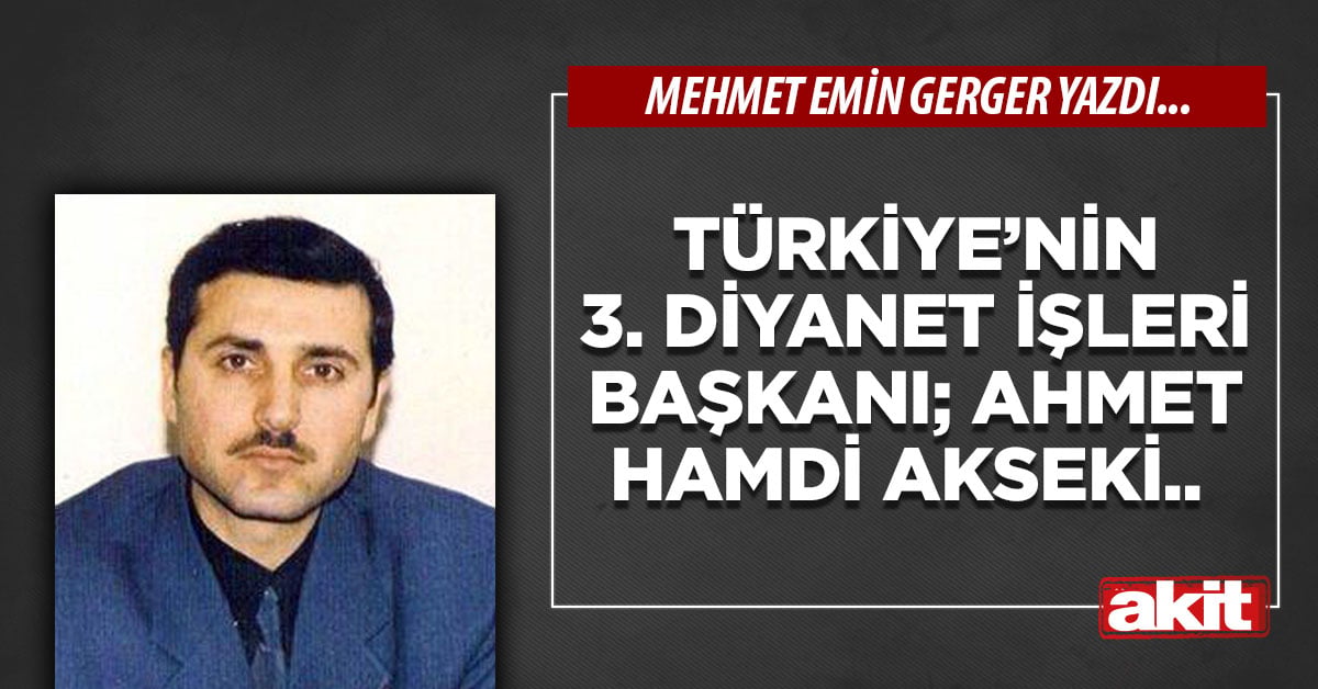 Türkiye’nin 3. Diyanet İşleri Başkanı; Ahmet Hamdi Akseki.. 