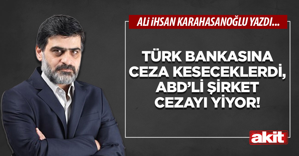 Türk bankasına ceza keseceklerdi, ABD’li şirket cezayı yiyor!