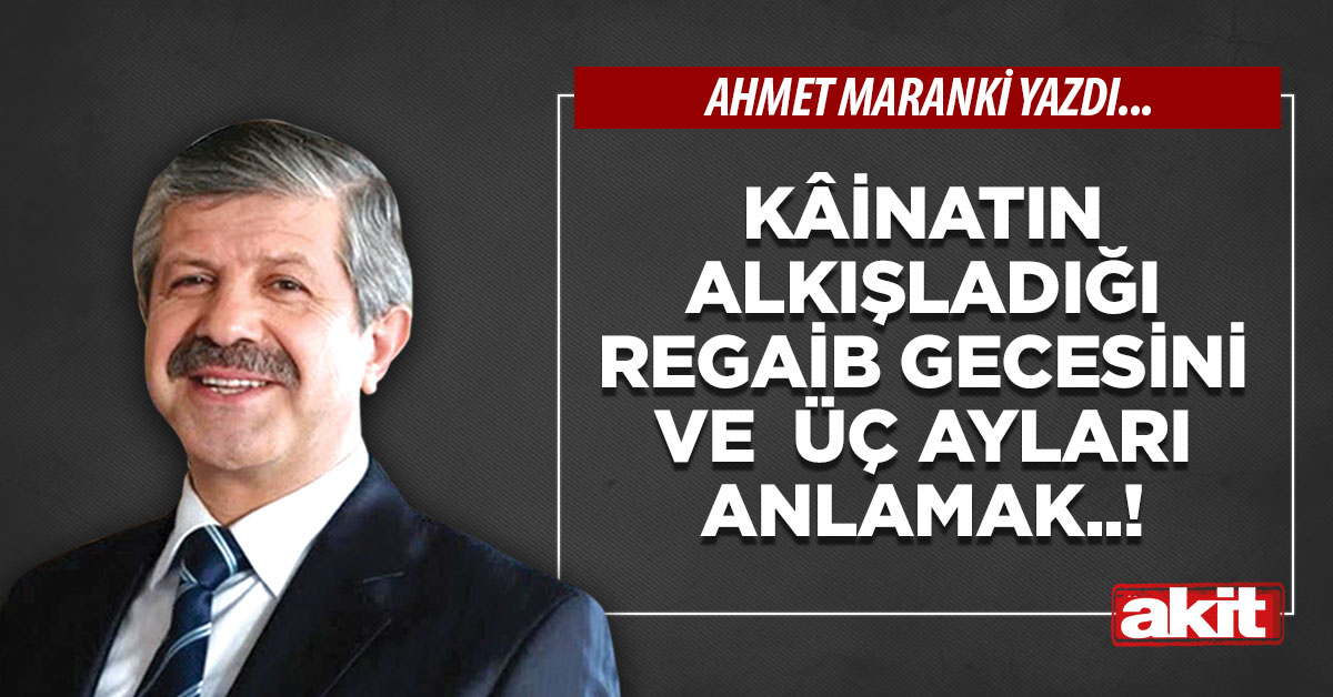 Kâinatın alkışladığı Regaib Gecesini ve Üç Ayları anlamak..!