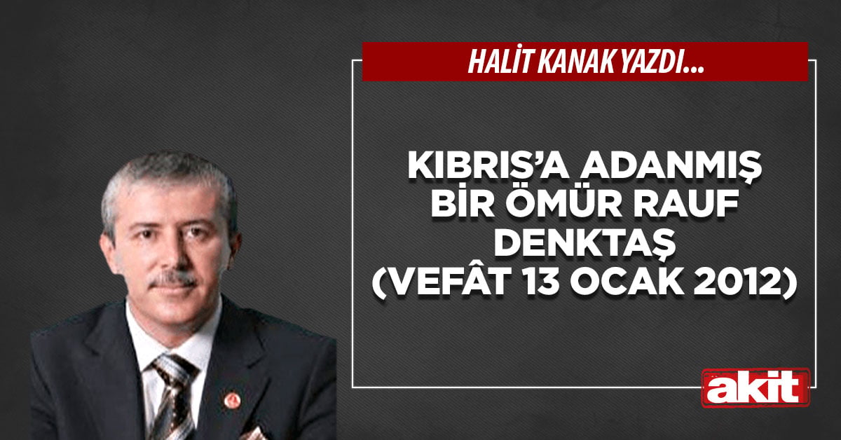 Kıbrıs’a adanmış bir ömür Rauf Denktaş (Vefât 13 Ocak 2012)