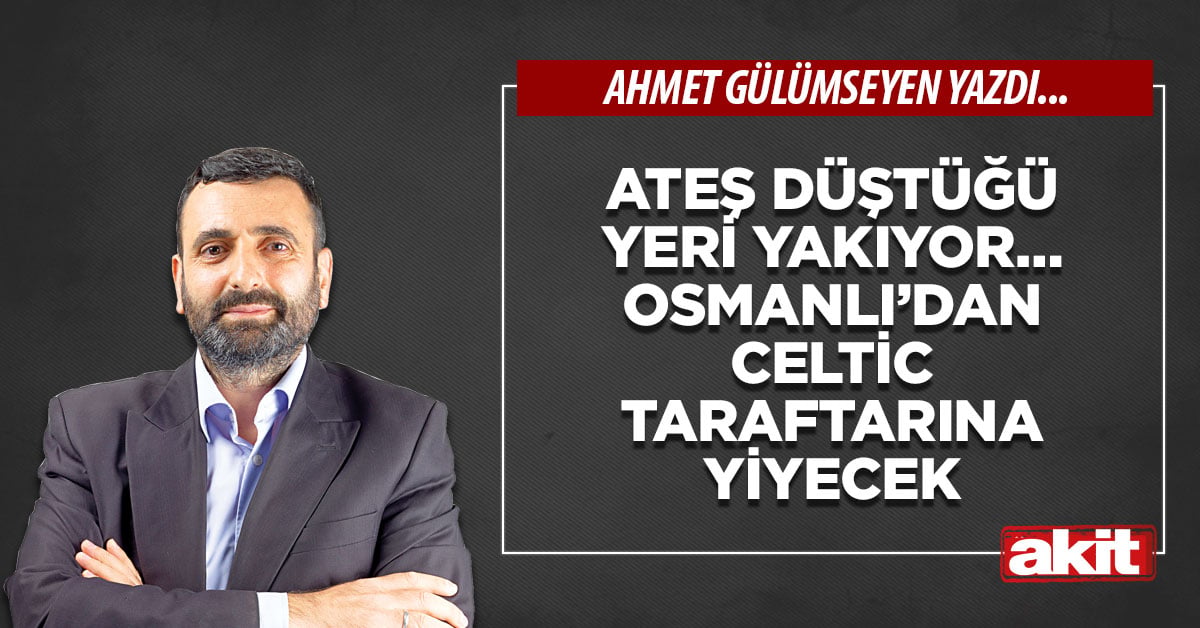 Ateş düştüğü yeri yakıyor… Osmanlı’dan Celtic taraftarına yiyecek