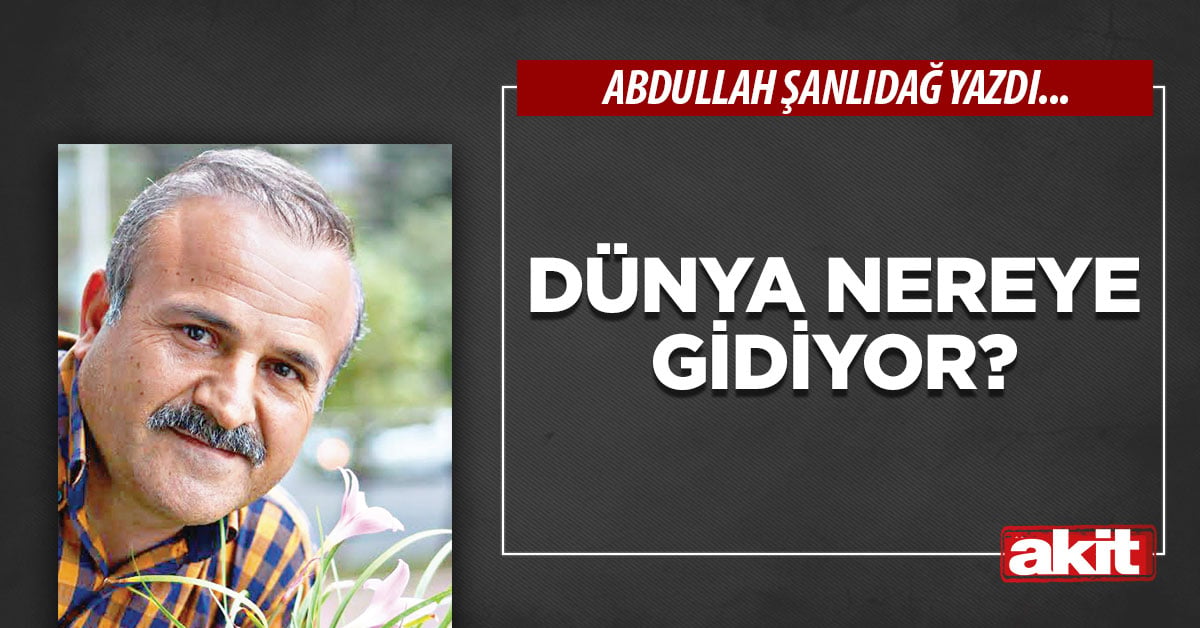 Dünya nereye gidiyor?