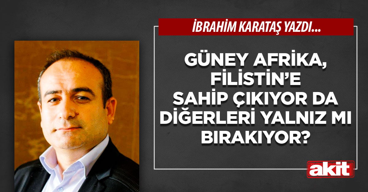 Güney Afrika, Filistin’e sahip çıkıyor da diğerleri yalnız mı bırakıyor?