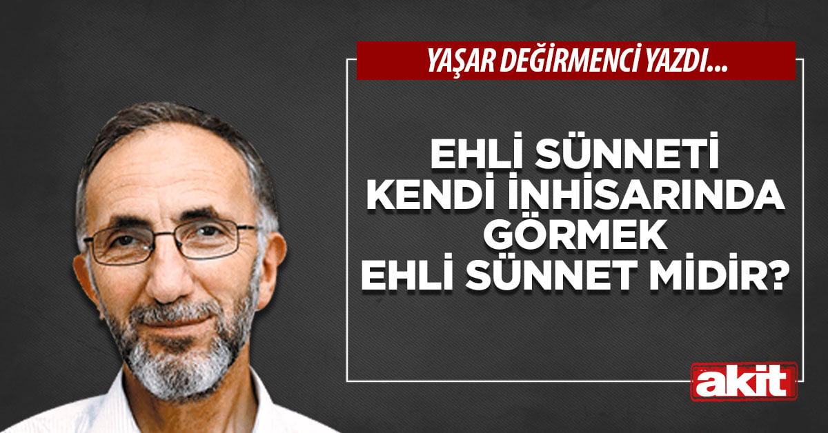 Ehli sünneti kendi inhisarında görmek ehli sünnet midir?