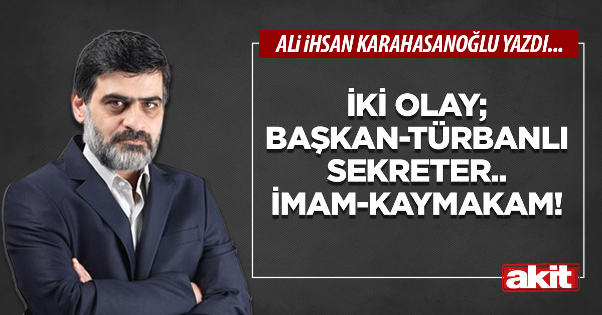 İki olay; başkan-türbanlı sekreter.. İmam-kaymakam!