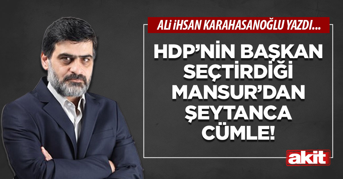 HDP’nin başkan seçtirdiği Mansur’dan şeytanca cümle!