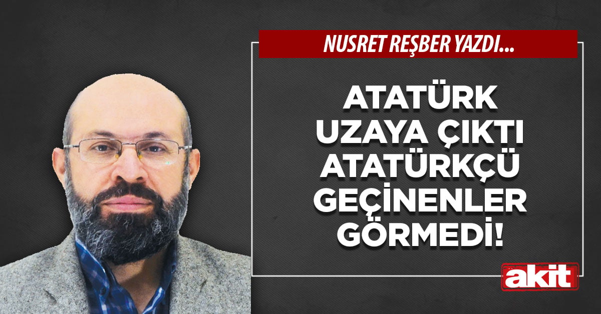 Atatürk uzaya çıktı Atatürkçü geçinenler görmedi!
