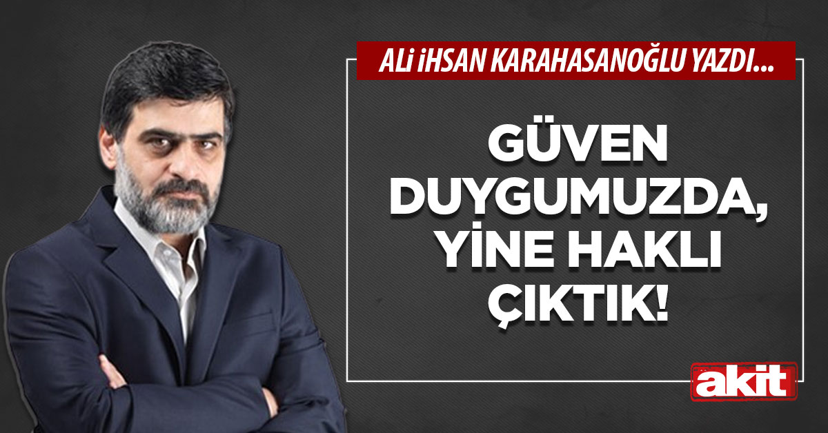 Güven duygumuzda, yine haklı çıktık!
