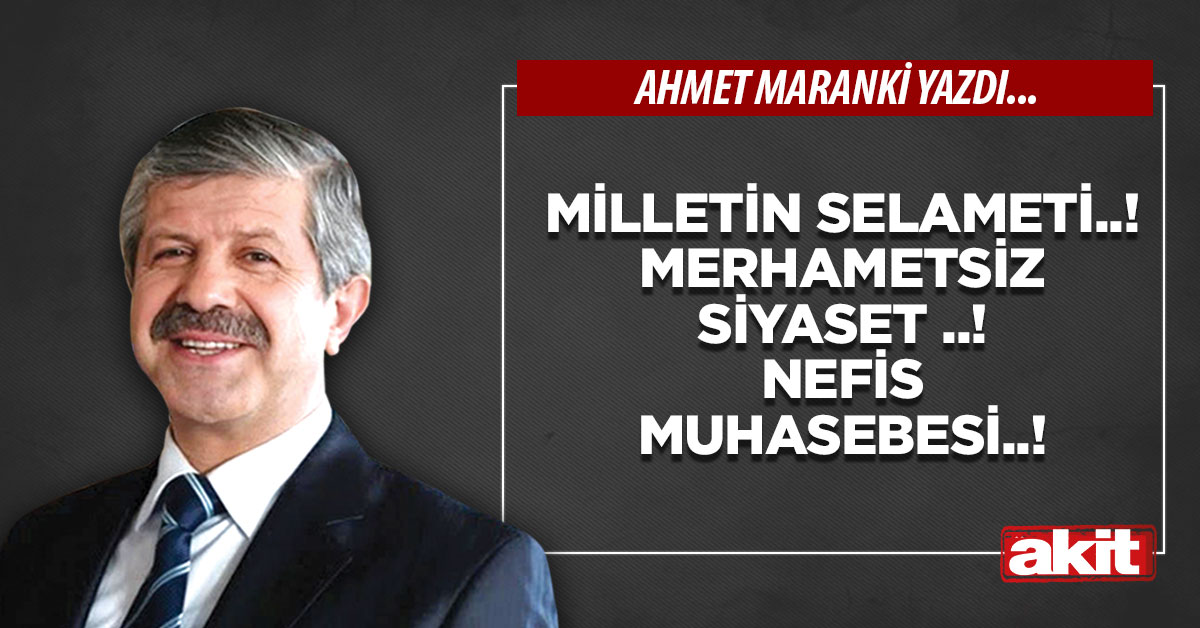 Milletin selameti..! Merhametsiz siyaset ..! Nefis muhasebesi..!