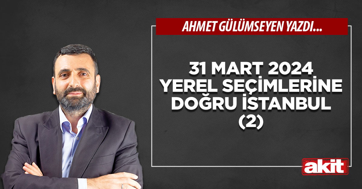 31 Mart 2024 yerel seçimlerine doğru İstanbul (2)