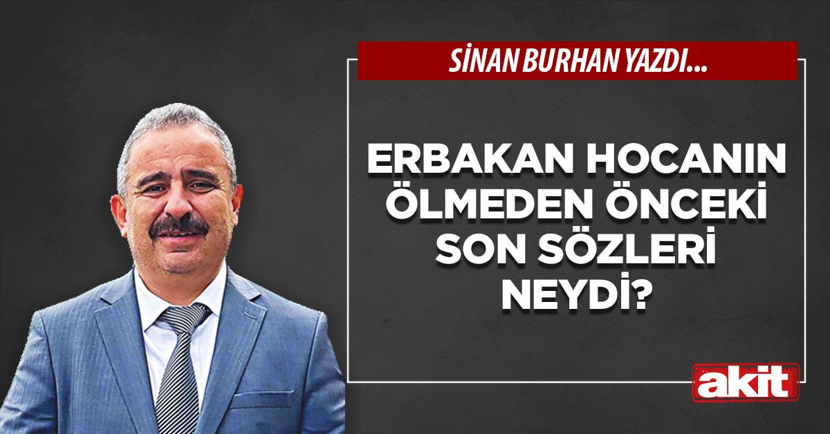 Erbakan Hocanın ölmeden önceki son sözleri neydi?
