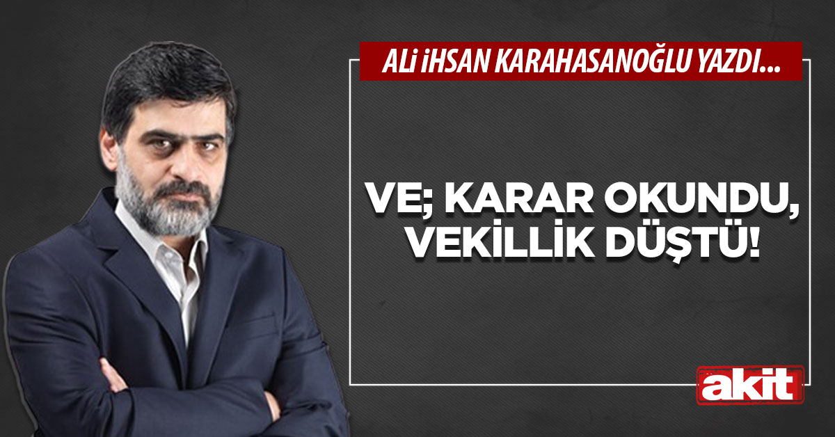 Ve; karar okundu, vekillik düştü!